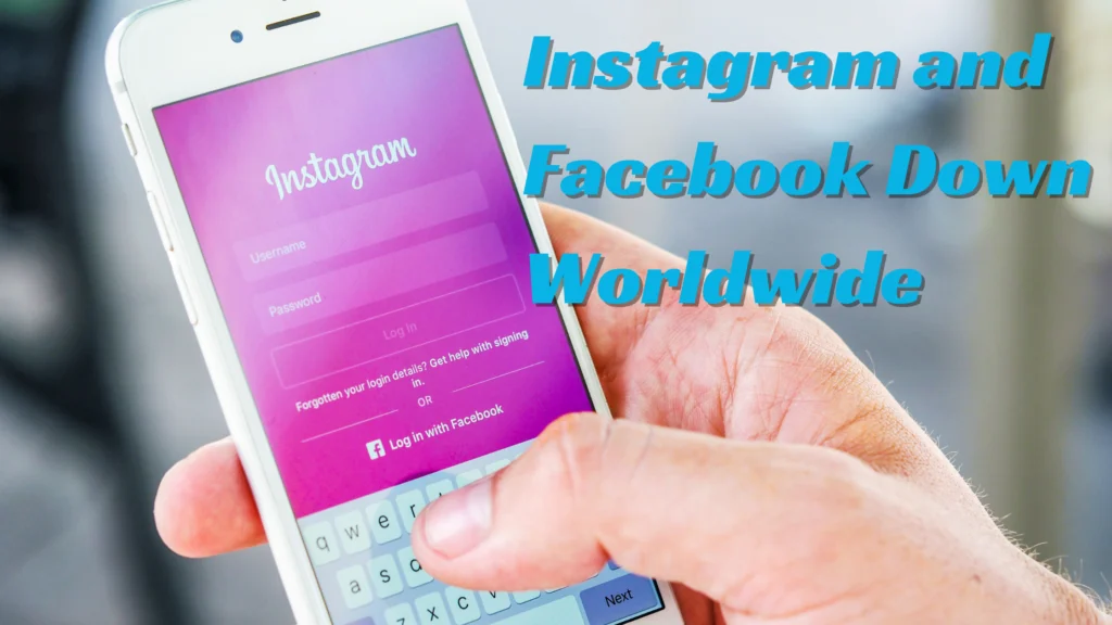 Instagram and Facebook Down Worldwide